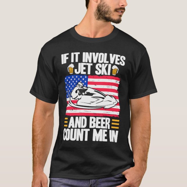 Jet Ski If It Involves Jet Ski And Beer American F T-Shirt (Vorderseite)