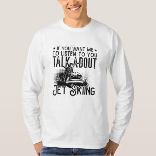 Jet Ski If You Want Me Water Jetski Jet Skiing T-Shirt