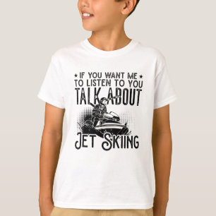 Jet Ski, wenn du mir Wasser Jetski Jet Ski Will T-Shirt