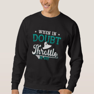 Jet Ski Wenn du Zweifel hast, gib Gas Jet Skiing Sweatshirt