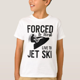 Jet Skiing gezwungen, live zu arbeiten, um Ski Jet T-Shirt