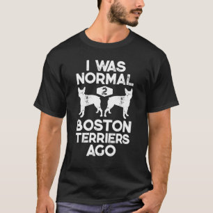 J'étais normal il y a 2 terriers de Boston T-shirt