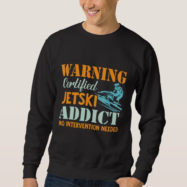 Jetski Addict Jet Ski Driver Pwc Motors zertifizie Sweatshirt (Vorderseite)