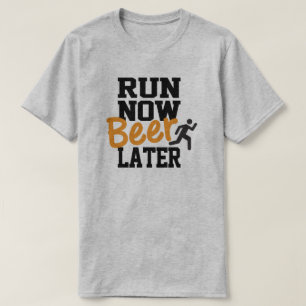 Jetzt Bier später ausführen T-Shirt