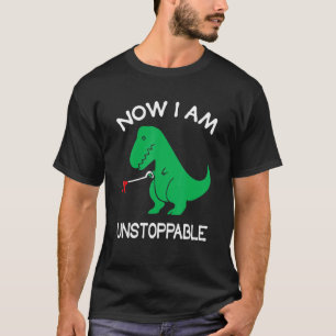Jetzt bin ich unaufhaltsam Funny Dinosaur T-Shirt
