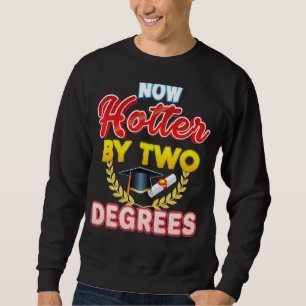 Jetzt heißer durch zwei Grad Bachelor Master Docto Sweatshirt
