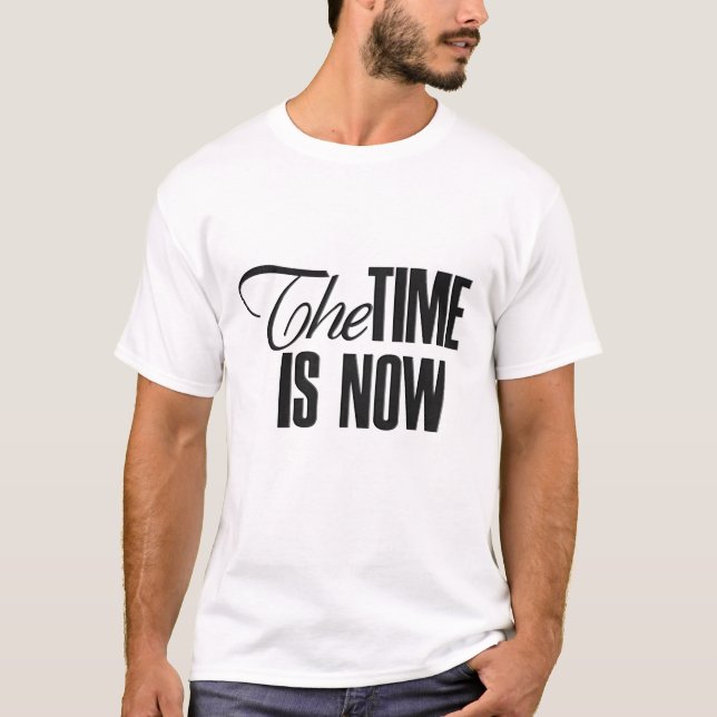 Jetzt ist die Zeit gekommen T-Shirt (Vorderseite)