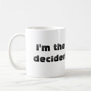 Jetzt können Sie der Decider auch sein! Tasse