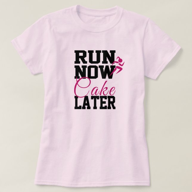 Jetzt Kuchen später ausführen T-Shirt (Design vorne)