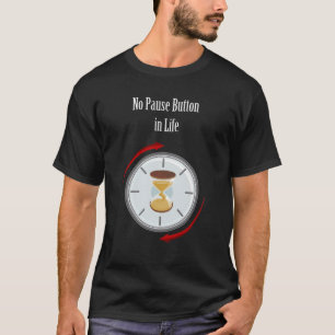 "Jetzt leben: Kein Pausenknopf im Leben" Wert des T-Shirt