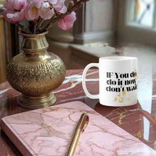 "Jetzt Motivierend Zitat machen - Fett Gold Inspir Kaffeetasse