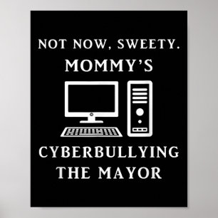 Jetzt nicht Süße, Mami cybermobbt den Bürgermeiste Poster
