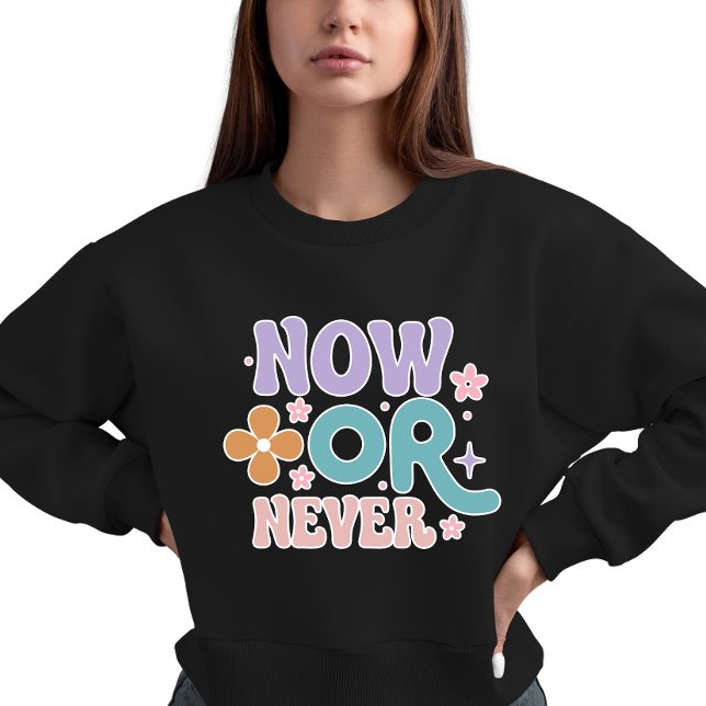 Jetzt oder nie | Inspirationsangebote Sweatshirt (Von Creator hochgeladen)