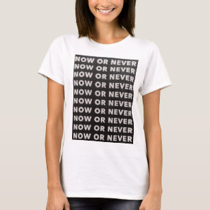 JETZT ODER NIEMALS SCHWARZ UND WEISS T-Shirt