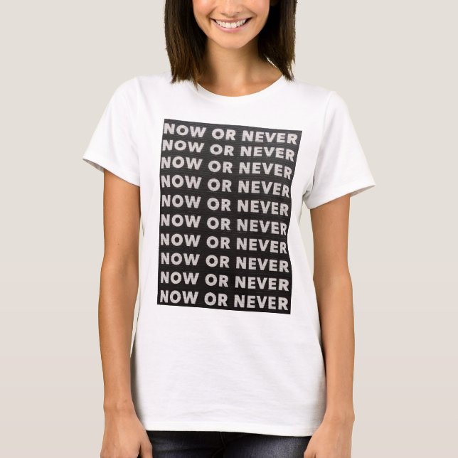 JETZT ODER NIEMALS SCHWARZ UND WEISS T-Shirt (Vorderseite)