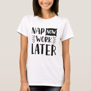 Jetzt schlafen, später arbeiten T-Shirt