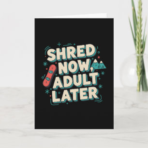 Jetzt shredden, später Erwachsener Lustiger Snowbo Karte