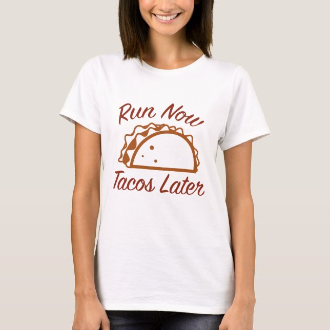 Jetzt Tacos später ausführen T-Shirt (Vorderseite)