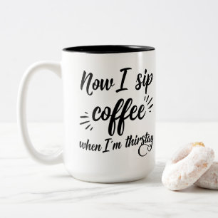 Jetzt trinke ich Kaffee, wenn ich durstig bin Tass Zweifarbige Tasse