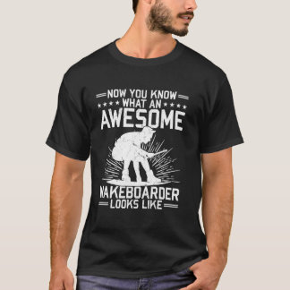 Jetzt weißt du, wie ein großartiger Wakeboarder au T-Shirt