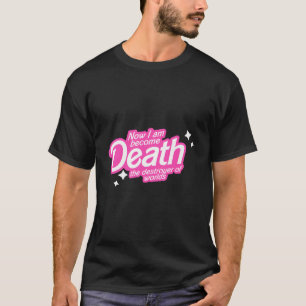 Jetzt werde ich zum Zerstörer der Welten. T-Shirt