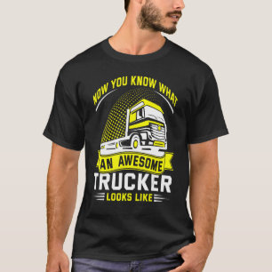 Jetzt wissen Sie, wie ein großartiger LKW-Fahrer a T-Shirt