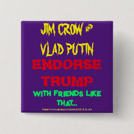 JIM CROW & PUTIN ENDORSE TRUMP, W/ FREUNDE WIE .. BUTTON