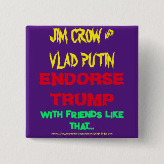 JIM CROW & PUTIN ENDORSE TRUMP, W/ FREUNDE WIE .. BUTTON