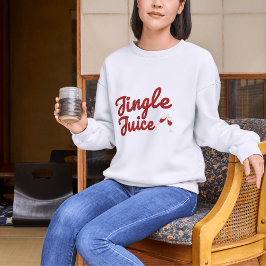 Jingle Juice, Holiday Party Sweatshirt