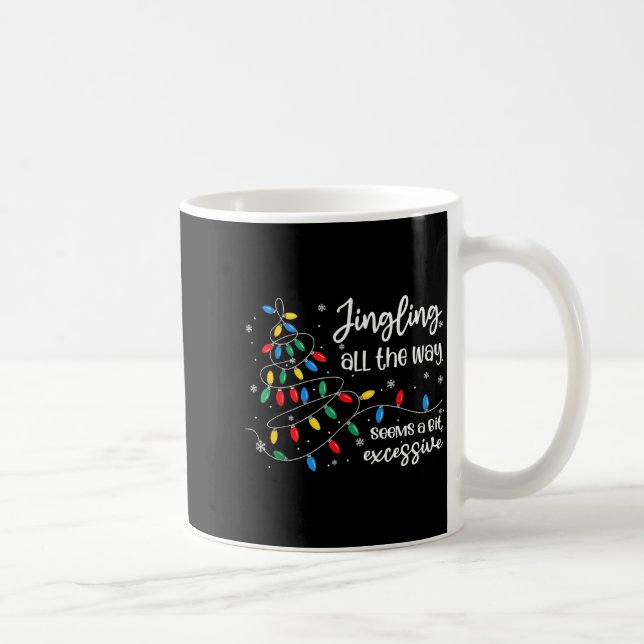 Jingling All The Way Seems A Bit Excessive Funny C Kaffeetasse (Rechts)