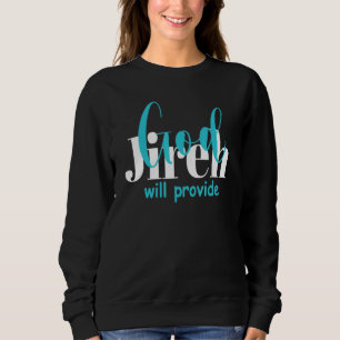 Jireh, Gott, wird Christlichen Glauben an Jesus ge Sweatshirt