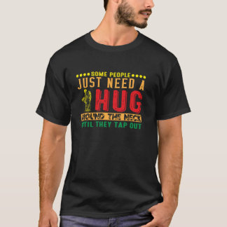 Jiu Jitsu Einige Menschen brauchen eine Umarmung a T-Shirt