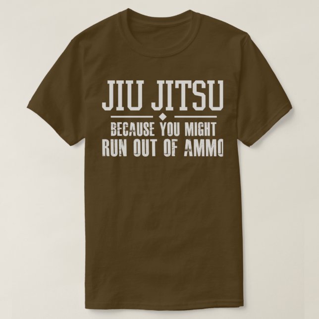 Jiu Jitsu, weil Ihnen die Munition ausgeht T-Shirt (Design vorne)