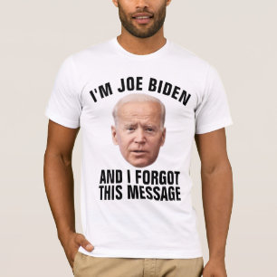 JOE BIDEN, A OUBLIÉ CE MESSAGE FUNNY T-SHIRTS