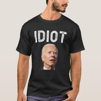 Joe Biden ist ein Idiot-T-Shirt T-Shirt