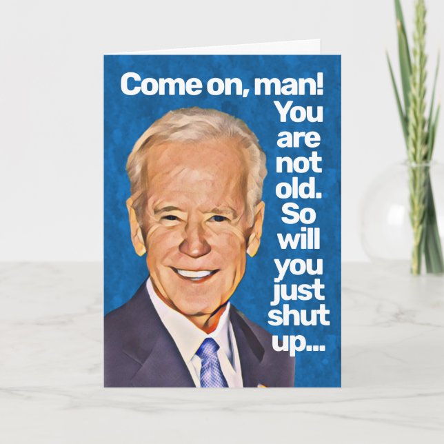 Joe Biden kommt auf den Mann, du bist nicht alt Ge Karte (Vorderseite)
