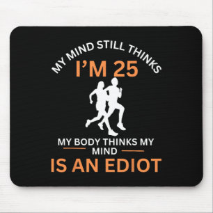 Joggen Mein Geist denkt immer noch, ich bin 25 Mot Mousepad