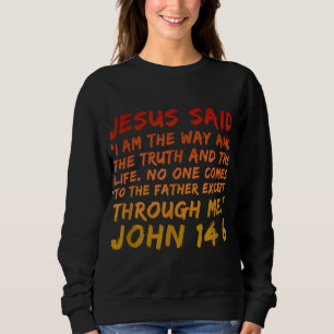 Johannes 146 Jesus sagte, ich sei der Weg, die Wah Sweatshirt
