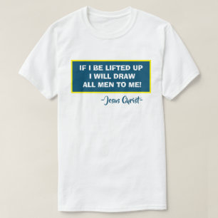 John 12:32 Wenn ich hochgehoben werde, werde ich a T-Shirt