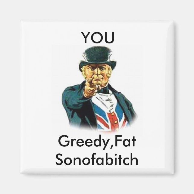 John%20bull, YOU, Greedy, FatSonofabitch Magnet (Vorne)
