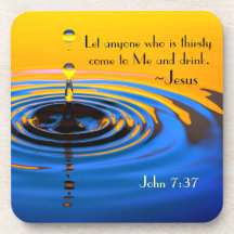 John 7:37 Anyone who is thirsy come to Me