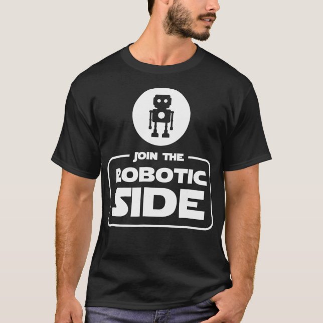 Join the Robotic Side Funny Robot Robotics T  Gift T-Shirt (Vorderseite)