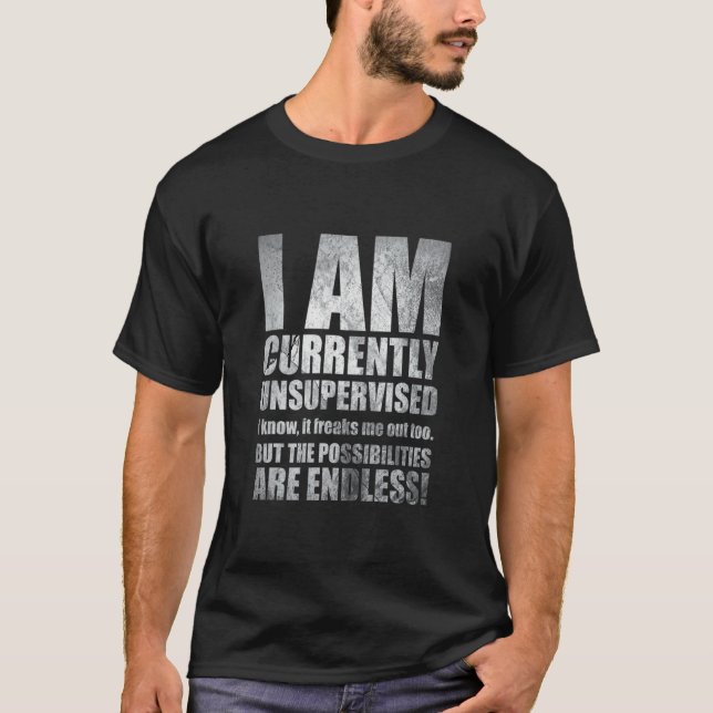 Joke I Am Currently Unsupervised I Know It Freaks  T-Shirt (Vorderseite)