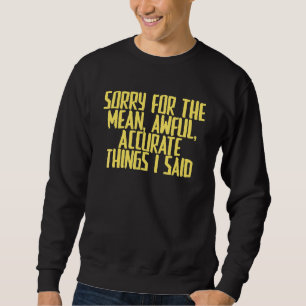 Joke Sarcastic Entschuldigung für die Gemeine und Sweatshirt