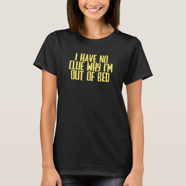 Joke Sarcastic Ich habe keine Ahnung, warum ich au T-Shirt (Vorderseite)