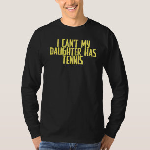 Joke Sarcastic Ich kann meine Tochter nicht Tennis T-Shirt