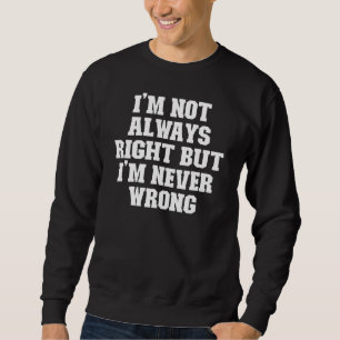 Joke Vater ich bin nicht immer richtig, aber ich b Sweatshirt