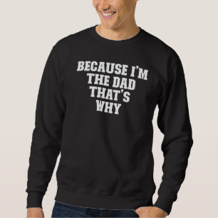 Joke Vater, weil ich der Vater bin, deshalb Sweatshirt