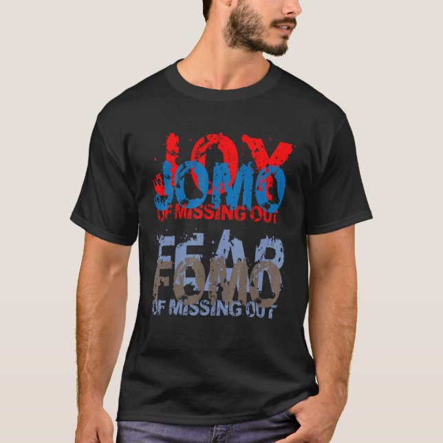 Jomo vs Fomo Joy vs Angst vor vermissten heraus T-Shirt (Vorderseite)