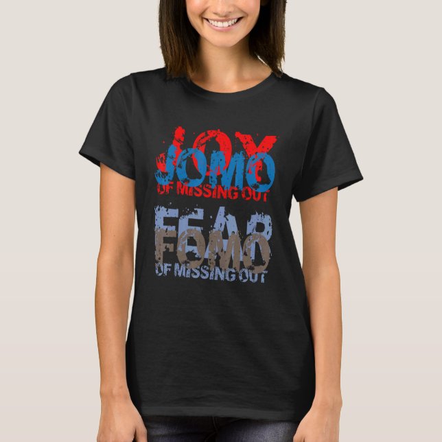 Jomo vs Fomo Joy vs Angst vor vermissten heraus T-Shirt (Vorderseite)
